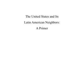 The United States and Its Latin American Neighbors: A Primer