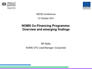 NEON Conference 13 October 2011 NOMS Co-Financing Programme:  Overview and emerging findings