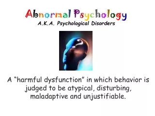 A b n o r m a l P s y c h o l o g y A.K.A. Psychological Disorders