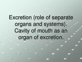 Excretion (role of separate organs and systems). Cavity of mouth as an organ of excretion.