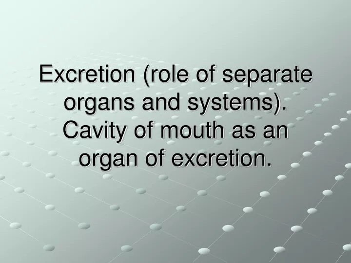 excretion role of separate organs and systems cavity of mouth as an organ of excretion