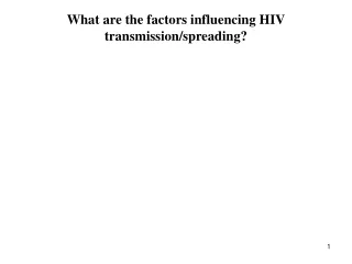What are the factors influencing HIV transmission/spreading?