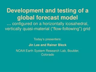 Today’s presenters: Jin Lee and Rainer Bleck NOAA Earth System Research Lab, Boulder, Colorado