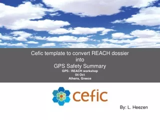 Cefic template to convert REACH dossier  into  GPS Safety Summary GPS / REACH workshop 04 Oct