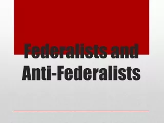 Federalists and  Anti-Federalists