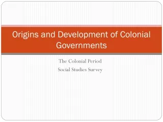 Origins and Development of Colonial Governments