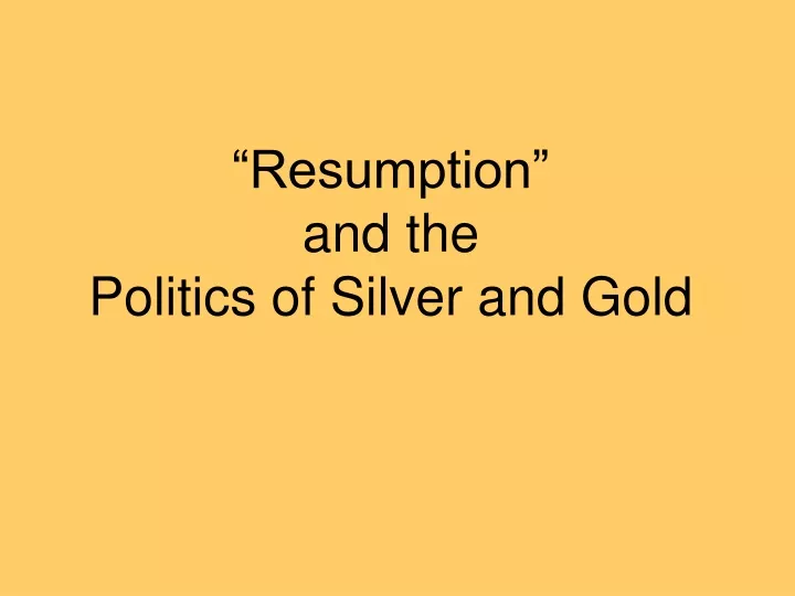 resumption and the politics of silver and gold