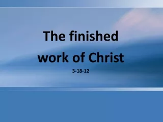 The finished  work of Christ 3-18-12