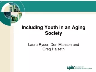 Including Youth in an Aging Society Laura Ryser, Don Manson and  Greg Halseth