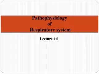 Pathophysiology  of  Respiratory system