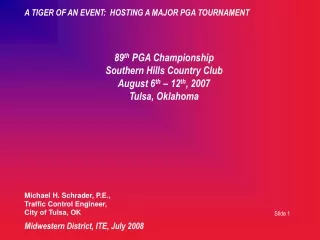 89 th  PGA Championship Southern Hills Country Club August 6 th  – 12 th , 2007 Tulsa, Oklahoma