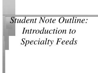 Student Note Outline: Introduction to Specialty Feeds