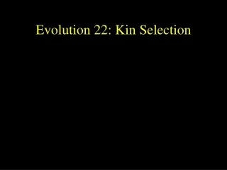 Evolution 22: Kin Selection