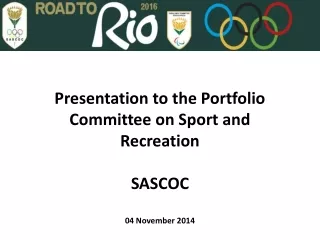 Presentation to the Portfolio Committee on Sport and Recreation SASCOC  04 November 2014