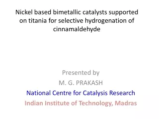 Presented by  M. G. PRAKASH National Centre for Catalysis Research