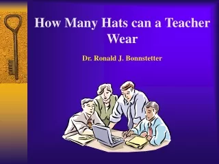 How Many Hats can a Teacher Wear Dr. Ronald J. Bonnstetter