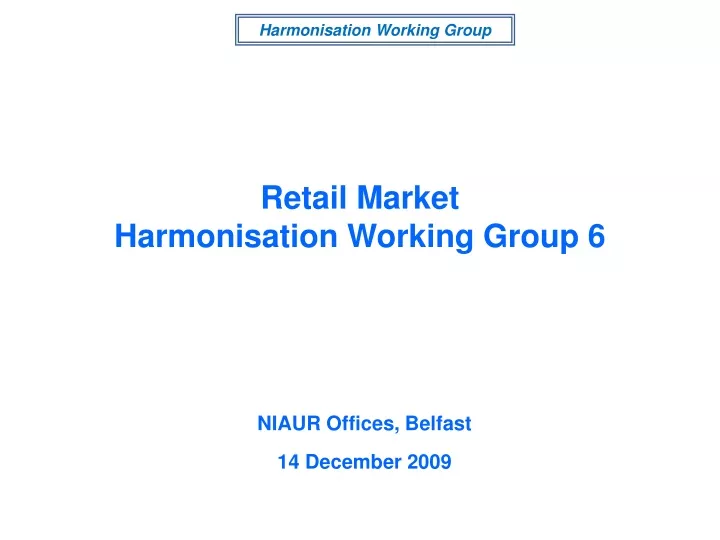 retail market harmonisation working group 6