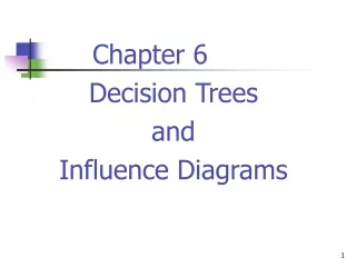 Chapter 6 Decision Trees and  Influence Diagrams