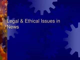 Legal &amp; Ethical Issues in News