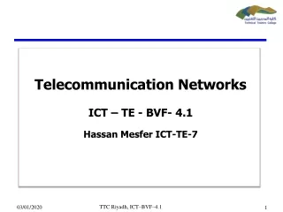 Telecommunication Networks ICT – TE - BVF- 4.1 Hassan  Mesfer  ICT-TE-7