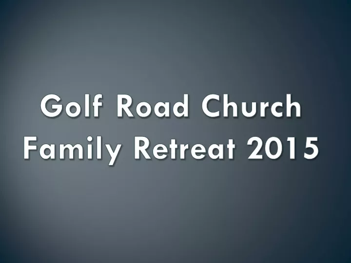 golf road church family retreat 2015