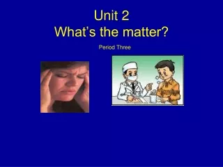 Unit 2 What’s the matter?