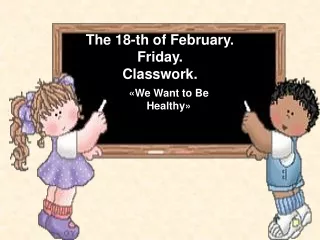 The  18 -th of February. Friday. Classwork.