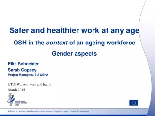 Safer and healthier work at any age OSH in the  context  of an ageing workforce Gender aspects
