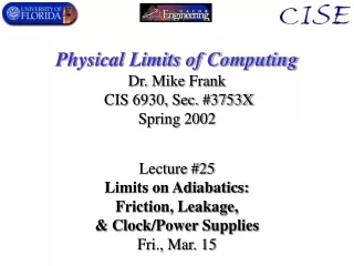 Physical Limits of Computing Dr. Mike Frank  CIS 6930, Sec. #3753X Spring 2002