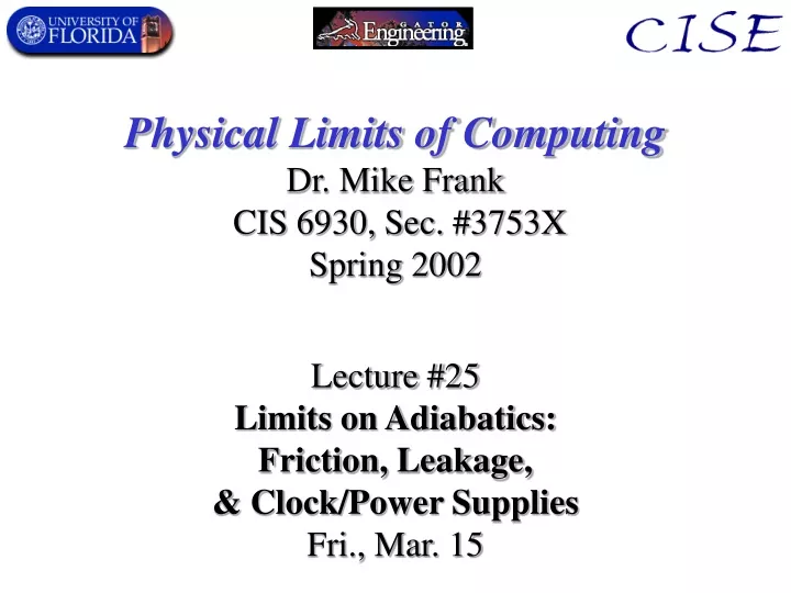 physical limits of computing dr mike frank cis 6930 sec 3753x spring 2002