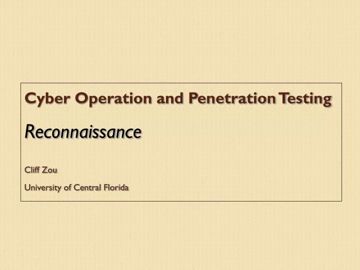 cyber operation and penetration testing reconnaissance cliff zou university of central florida