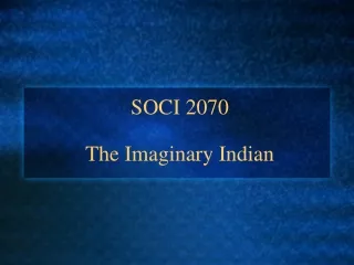 SOCI 2070 The Imaginary Indian