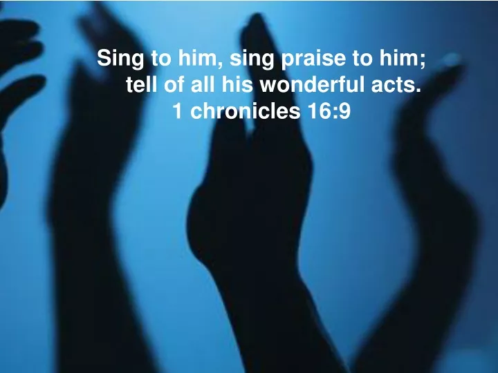 sing to him sing praise to him tell