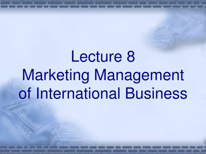 lecture 8 marketing management of international business