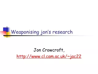 Weaponising jon ’ s research