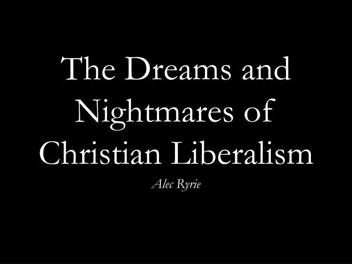 the dreams and nightmares of christian liberalism