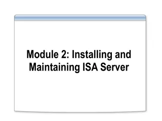 Module 2: Installing and Maintaining ISA Server