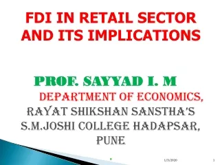 FDI IN RETAIL SECTOR AND ITS IMPLICATIONS PROF. SAYYAD I. M  DEPARTMENT OF ECONOMICS,