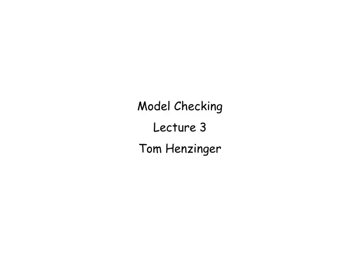 model checking lecture 3 tom henzinger