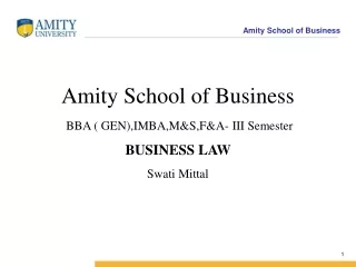 Amity School of Business  BBA ( GEN),IMBA,M&amp;S,F&amp;A- III Semester BUSINESS LAW  Swati Mittal