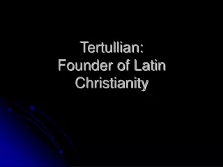 Tertullian:  Founder of Latin Christianity