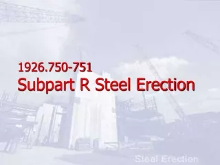 1926.750-751  Subpart R Steel Erection