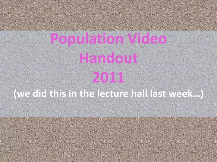 population video handout 2011 we did this in the lecture hall last week
