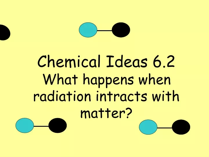 chemical ideas 6 2 what happens when radiation intracts with matter