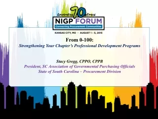 From 0-100: Strengthening Your Chapter’s Professional Development Programs Stacy Gregg, CPPO, CPPB