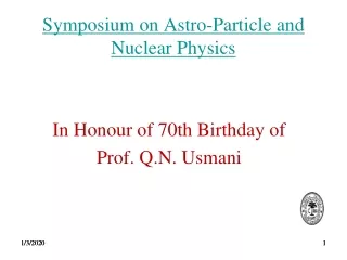 Symposium on  Astro -Particle and Nuclear Physics