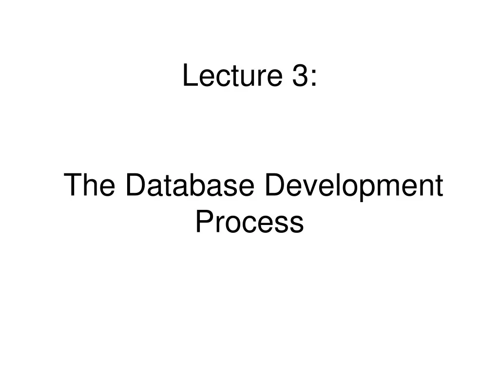 PPT - Lecture 3: The Database Development Process PowerPoint ...