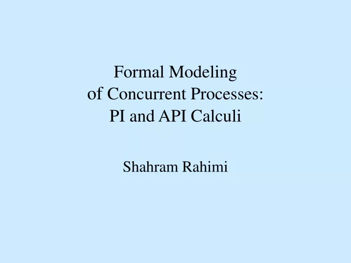 formal modeling of concurrent processes pi and api calculi