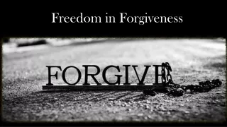 Freedom in Forgiveness