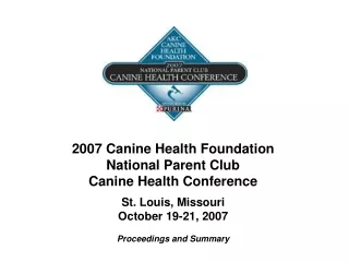 2007 Canine Health Foundation  National Parent Club Canine Health Conference St. Louis, Missouri